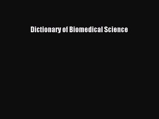 Read Dictionary of Biomedical Science Ebook Free