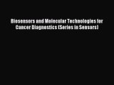 Read Biosensors and Molecular Technologies for Cancer Diagnostics (Series in Sensors) Ebook