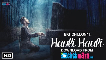 Hauli Hauli - HD Video - BIG Dhillon - Jaani - B Praak - New Punjabi Song - 2016