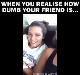 When You Realize How Dumb Your Friend Is!