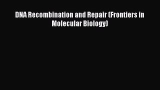 Download DNA Recombination and Repair (Frontiers in Molecular Biology) PDF Free