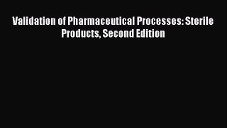 Download Validation of Pharmaceutical Processes: Sterile Products Second Edition PDF Online