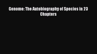 Read Genome: The Autobiography of Species in 23 Chapters Ebook Free