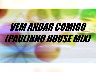 Vem andar comigo (Paulinho house mix)- Heloísa Rosa
