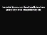Read Integrated System-Level Modeling of Network-on-Chip enabled Multi-Processor Platforms