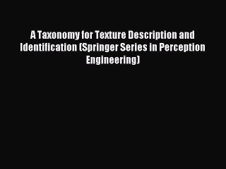 Read A Taxonomy for Texture Description and Identification (Springer Series in Perception Engineering)