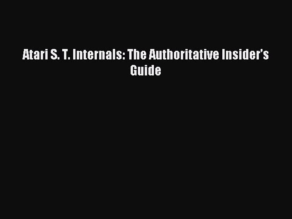 Read Atari S. T. Internals: The Authoritative Insider's Guide Ebook Free