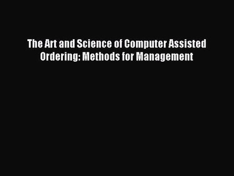 Read The Art and Science of Computer Assisted Ordering: Methods for Management Ebook Free