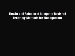 Read The Art and Science of Computer Assisted Ordering: Methods for Management Ebook Free