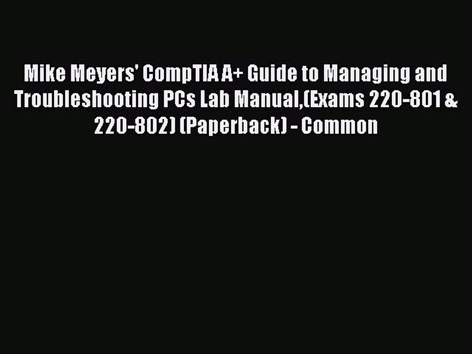 Download Mike Meyers' CompTIA A+ Guide to Managing and Troubleshooting PCs Lab Manual(Exams