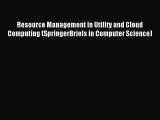 Read Resource Management in Utility and Cloud Computing (SpringerBriefs in Computer Science)