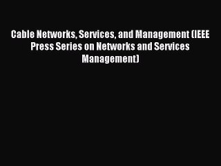 Read Cable Networks Services and Management (IEEE Press Series on Networks and Services Management)