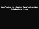 Download Gene Traders: Biotechnology World Trade and the Globalization of Hunger Ebook Free