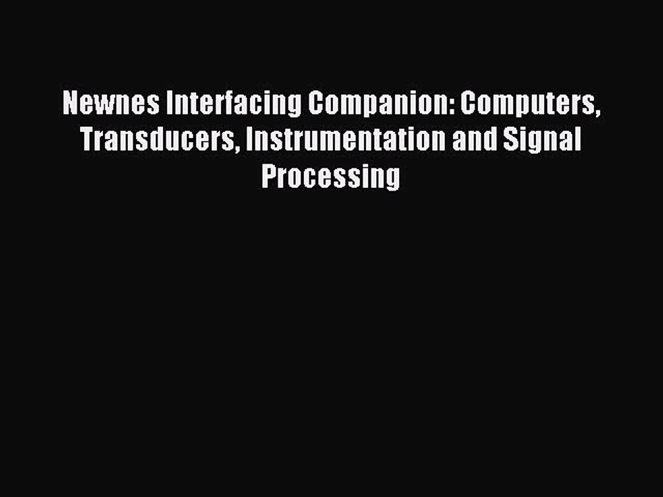 Read Newnes Interfacing Companion: Computers Transducers Instrumentation and Signal Processing