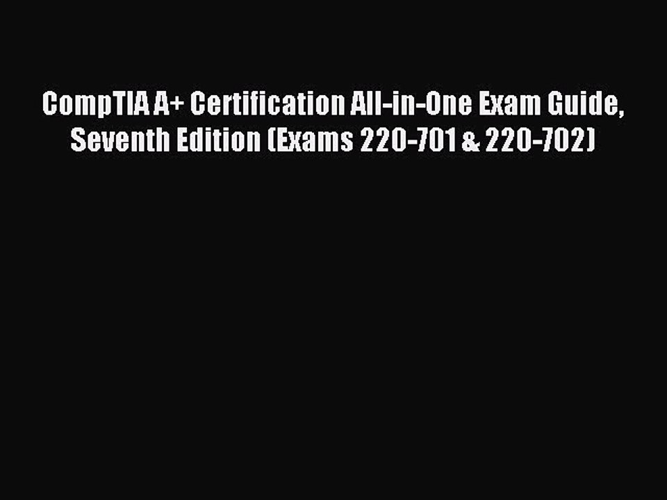 Read CompTIA A+ Certification All-in-One Exam Guide Seventh Edition (Exams 220-701 & 220-702)
