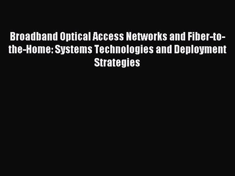 Read Broadband Optical Access Networks and Fiber-to-the-Home: Systems Technologies and Deployment