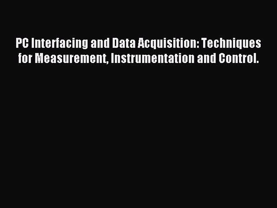 Read PC Interfacing and Data Acquisition: Techniques for Measurement Instrumentation and Control.
