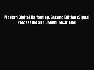 Read Modern Digital Halftoning Second Edition (Signal Processing and Communications) Ebook