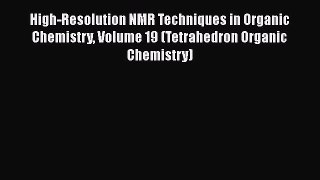 Read High-Resolution NMR Techniques in Organic Chemistry Volume 19 (Tetrahedron Organic Chemistry)