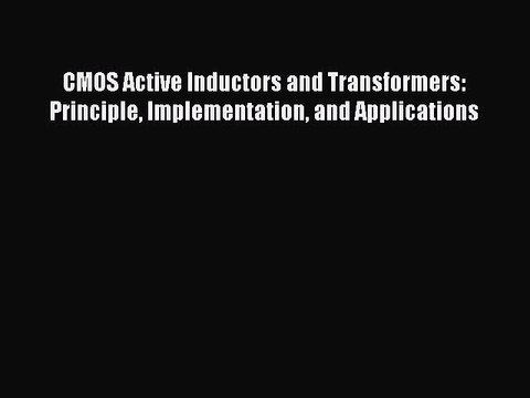 Download CMOS Active Inductors and Transformers: Principle Implementation and Applications