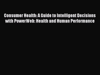 Read Consumer Health: A Guide to Intelligent Decisions with PowerWeb: Health and Human Performance