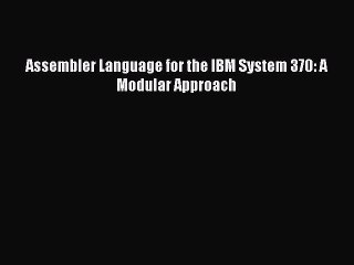 Read Assembler Language for the IBM System 370: A Modular Approach PDF Free