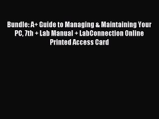 Read Bundle: A+ Guide to Managing & Maintaining Your PC 7th + Lab Manual + LabConnection Online