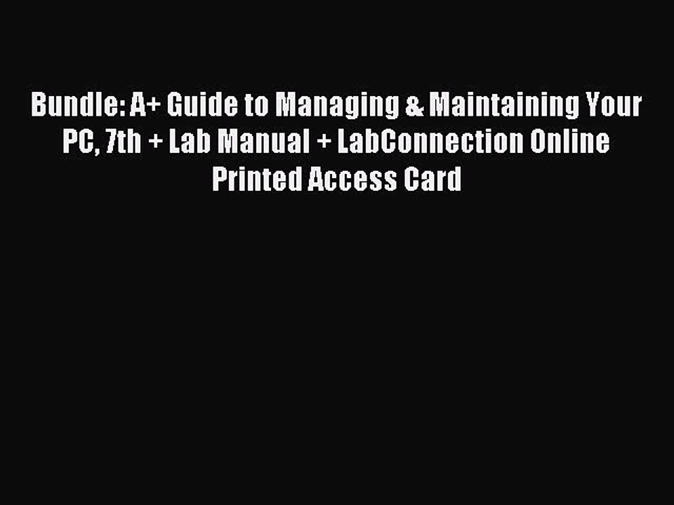 Read Bundle: A+ Guide to Managing & Maintaining Your PC 7th + Lab Manual + LabConnection Online
