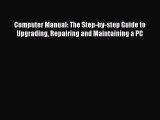 Download Computer Manual: The Step-by-step Guide to Upgrading Repairing and Maintaining a PC