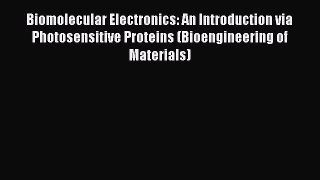 Read Biomolecular Electronics: An Introduction via Photosensitive Proteins (Bioengineering