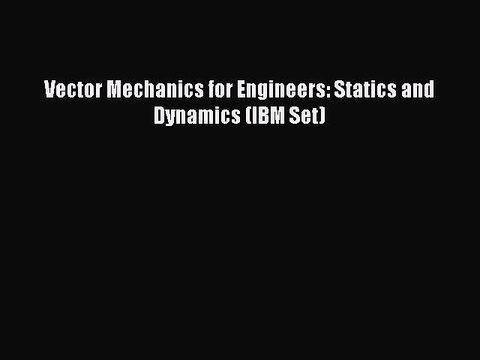 Read Vector Mechanics for Engineers: Statics and Dynamics (IBM Set) Ebook Free