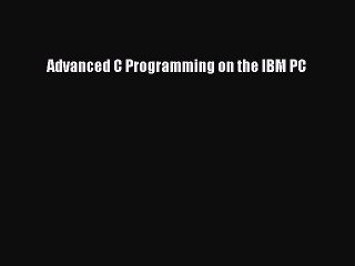Read Advanced C Programming on the IBM PC PDF Free