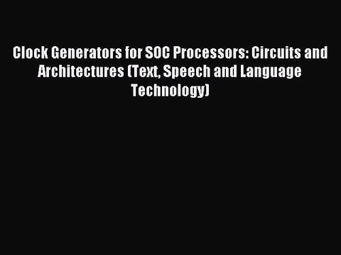 Download Clock Generators for SOC Processors: Circuits and Architectures (Text Speech and Language