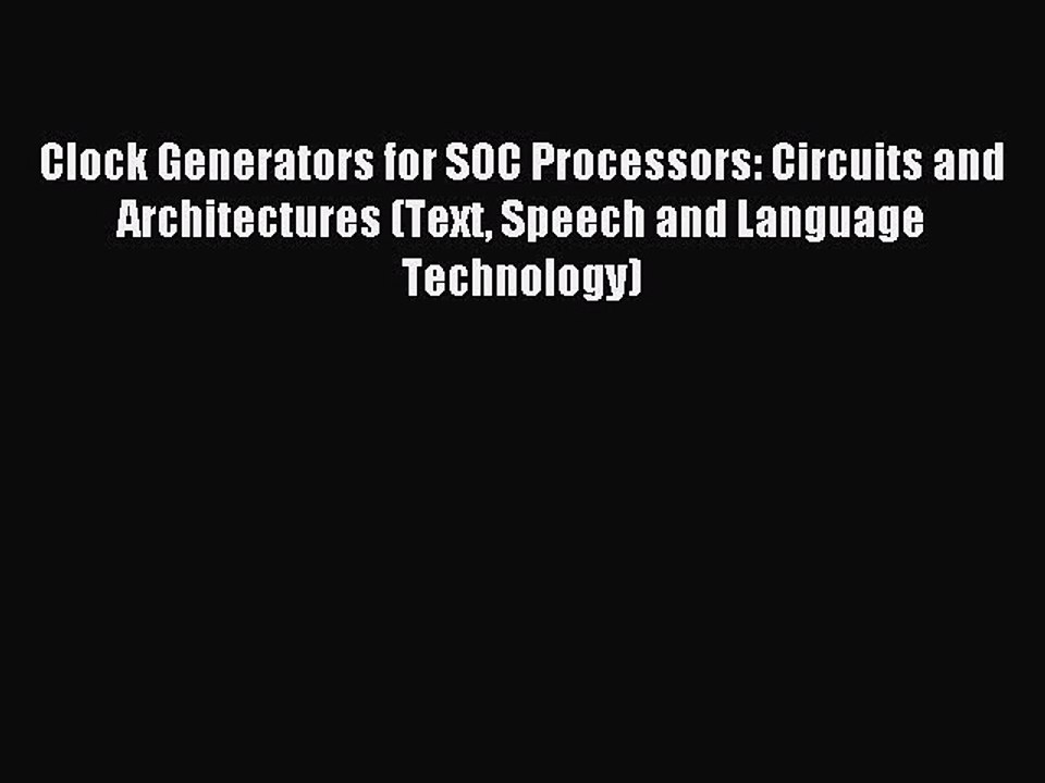 Download Clock Generators for SOC Processors: Circuits and Architectures (Text Speech and Language