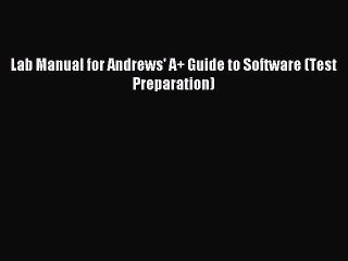 Read Lab Manual for Andrews' A+ Guide to Software (Test Preparation) Ebook Free