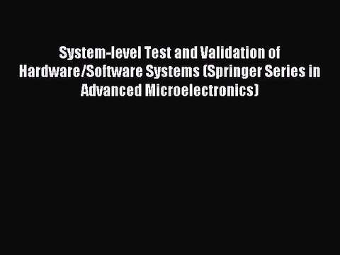Read System-level Test and Validation of Hardware/Software Systems (Springer Series in Advanced