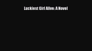 PDF Luckiest Girl Alive: A Novel  EBook