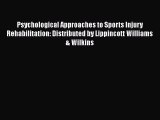 PDF Psychological Approaches to Sports Injury Rehabilitation: Distributed by Lippincott Williams