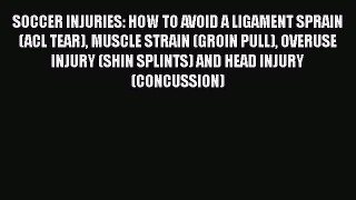 Download SOCCER INJURIES: HOW TO AVOID A LIGAMENT SPRAIN (ACL TEAR) MUSCLE STRAIN (GROIN PULL)