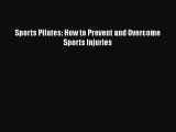 Download Sports Pilates: How to Prevent and Overcome Sports Injuries  Read Online
