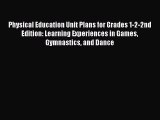 Download Physical Education Unit Plans for Grades 1-2-2nd Edition: Learning Experiences in