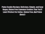 Read Paleo Cookie Recipes: Delicious Simple and Easy Vegan Gluten Free Caveman Cookies That