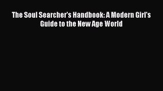 Download The Soul Searcher's Handbook: A Modern Girl's Guide to the New Age World Free Books