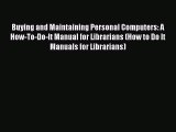 Read Buying and Maintaining Personal Computers: A How-To-Do-It Manual for Librarians (How to