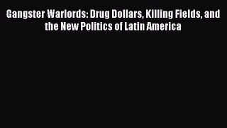 Download Gangster Warlords: Drug Dollars Killing Fields and the New Politics of Latin America