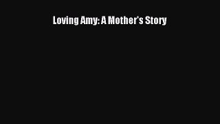 Download Loving Amy: A Mother's Story Free Books