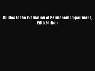 Download Guides to the Evaluation of Permanent Impairment Fifth Edition  Read Online