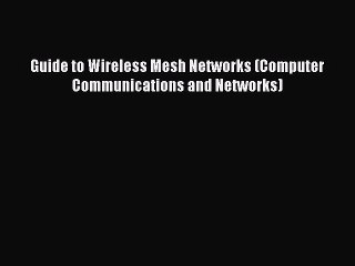 Read Guide to Wireless Mesh Networks (Computer Communications and Networks) Ebook Free