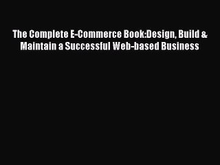 Read The Complete E-Commerce Book:Design Build & Maintain a Successful Web-based Business Ebook
