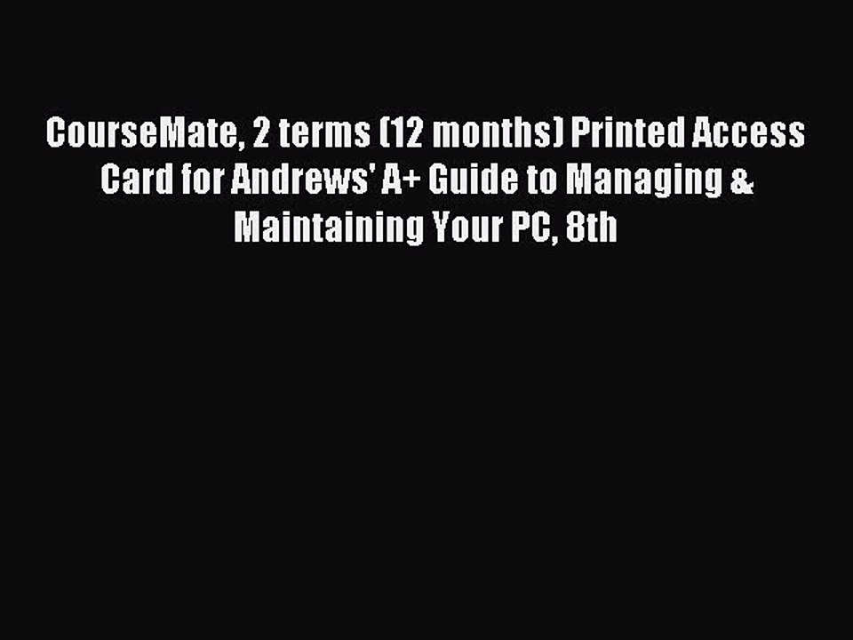 Read CourseMate 2 terms (12 months) Printed Access Card for Andrews' A+ Guide to Managing &